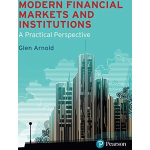 Arnold, Glen Modern Financial Markets & Institutions: a practical perspective Arnold, Glen Modern Financial Markets & Institutions: a practical perspective