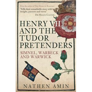 Amin, Nathen Henry VII and the Tudor Pretenders: Simnel, Warbeck, and Warwick Amin, Nathen Henry VII and the Tudor Pretenders: Simnel, Warbeck, and Warwick