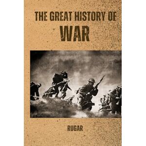 Garcia, Ruben The Great History of War: From Ancient Battles to Modern Conflicts Garcia, Ruben The Great History of War: From Ancient Battles to Modern Conflicts