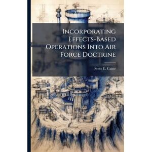 Scott Incorporating Effects-Based Operations Into Air Force Doctrine Scott Incorporating Effects-Based Operations Into Air Force Doctrine