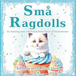 SAKI.SAKI Små Ragdolls: En samling med 100 förtrollande foton & illustrationer av katter: Den magiska världen av små Ragdolls. En perfekt present & soffbordsbok. (En Resa in i en Liten Värld) SAKI.SAKI Små Ragdolls: En samling med 100 förtrollande foton & illustrationer av katter: Den magiska världen av små Ragdolls. En perfekt present & soffbordsbok. (En Resa in i en Liten Värld)