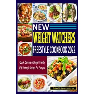 Alayna, Bojaxhi Agnes New Weight Watchers Freestyle Cookbook 2022: Quick, Delicious and Budget-Friendly WW Freestyle Recipes for Everyone Alayna, Bojaxhi Agnes New Weight Watchers Freestyle Cookbook 2022: Quick, Delicious and Budget-Friendly WW Freestyle Recipes for Everyone
