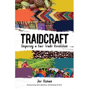 Osman, Joe Traidcraft: Inspiring a Fair Trade Revolution Osman, Joe Traidcraft: Inspiring a Fair Trade Revolution