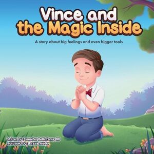 Bellinfante Nd, Jennifer Vince and the Magic Inside: A story about big feelings and even bigger tools Bellinfante Nd, Jennifer Vince and the Magic Inside: A story about big feelings and even bigger tools