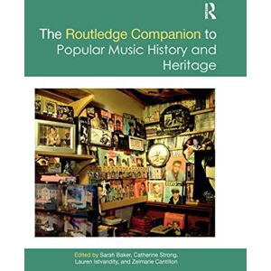The Routledge Companion to Popular Music History and Heritage (Routledge Media and Cultural Studies Companions) The Routledge Companion to Popular Music History and Heritage (Routledge Media and Cultural Studies Companions)