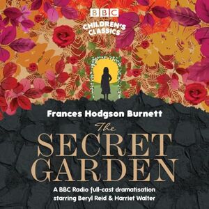 Hodgson Burnett, Frances The Secret Garden (BBC Children's Classics) Hodgson Burnett, Frances The Secret Garden (BBC Children's Classics)