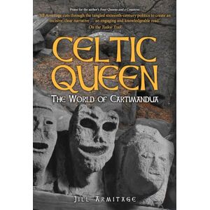 Armitage, Jill Celtic Queen: The World of Cartimandua Armitage, Jill Celtic Queen: The World of Cartimandua