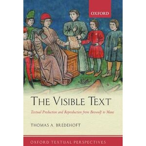 Bredehoft, Thomas A. T. The Visible Text: Textual Production And Reproduction From Beowulf To Maus (Oxford Textual Perspectives) Bredehoft, Thomas A. T. The Visible Text: Textual Production And Reproduction From Beowulf To Maus (Oxford Textual Perspectives)