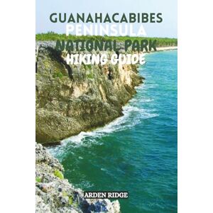 RIDGE, ARDEN GUANAHACABIBES PENINSULA NATIONAL PARK HIKING GUIDE: Discover Cuba’s Untamed Wilderness and Hidden Coastal Trails. Updated Edition 2025-2026 (Trailblazers: Ultimate Hiking Adventures Series) RIDGE, ARDEN GUANAHACABIBES PENINSULA NATIONAL PARK HIKING GUIDE: Discover Cuba’s Untamed Wilderness and Hidden Coastal Trails. Updated Edition 2025-2026 (Trailblazers: Ultimate Hiking Adventures Series)