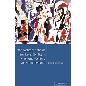 Cambridge University Press The Poetics of National and Racial Identity in Nineteenth-Century American Literature (Cambridge Studies in American Literature and Culture Book 139) Cambridge University Press The Poetics of National and Racial Identity in Nineteenth-Century American Literature (Cambridge Studies in American Literature and Culture Book 139)