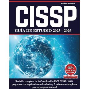 Michelle, Witter B. CISSP GUÍA DE ESTUDIO 2025 – 2026: Revisión completa de la Certificación ISC2 CISSP: 1000+ preguntas con explicaciones detalladas y 5 exámenes ... total (Witter Michelle Publishing) Michelle, Witter B. CISSP GUÍA DE ESTUDIO 2025 – 2026: Revisión completa de la Certificación ISC2 CISSP: 1000+ preguntas con explicaciones detalladas y 5 exámenes ... total (Witter Michelle Publishing)
