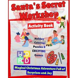Kimbal, Alicia Kimbal Santa's Secret Workshop: A Magical Christmas Adventure Full of Surprises and Joy Kimbal, Alicia Kimbal Santa's Secret Workshop: A Magical Christmas Adventure Full of Surprises and Joy