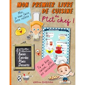 Editions, KidKitchen Mon premier livre de cuisine de p’tit chef 41 recettes illustrées: Cuisiner avec son enfant Apprentissage culinaire Editions, KidKitchen Mon premier livre de cuisine de p’tit chef 41 recettes illustrées: Cuisiner avec son enfant Apprentissage culinaire