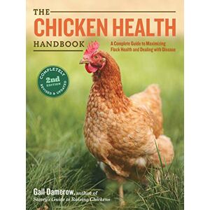 Damerow, Gail The Chicken Health Handbook, 2nd Edition: A Complete Guide to Maximizing Flock Health and Dealing with Disease Damerow, Gail The Chicken Health Handbook, 2nd Edition: A Complete Guide to Maximizing Flock Health and Dealing with Disease