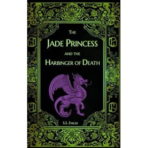 Engle, S.S. The Jade Princess and the Harbinger of Death Engle, S.S. The Jade Princess and the Harbinger of Death