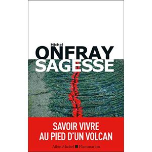 Onfray, Michel Sagesse: savoir vivre au pied d'un volcan Onfray, Michel Sagesse: savoir vivre au pied d'un volcan