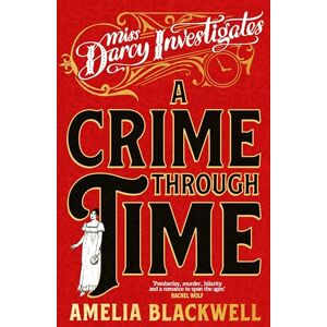 Blackwell, Amelia A Crime Through Time: Molly the Maid Meets Pride and Prejudice With A Time Travel Twist: 1 (Miss Darcy Investigates, 1) Blackwell, Amelia A Crime Through Time: Molly the Maid Meets Pride and Prejudice With A Time Travel Twist: 1 (Miss Darcy Investigates, 1)