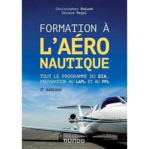 Poizot, Christopher Formation à l'aéronautique 2e éd.: Tout le programme du BIA, préparation au LAPL et au PPL Poizot, Christopher Formation à l'aéronautique 2e éd.: Tout le programme du BIA, préparation au LAPL et au PPL