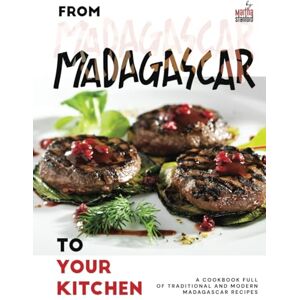 Stanford, Martha From Madagascar to Your Kitchen: A Cookbook Full of Traditional and Modern Madagascar Recipes Stanford, Martha From Madagascar to Your Kitchen: A Cookbook Full of Traditional and Modern Madagascar Recipes