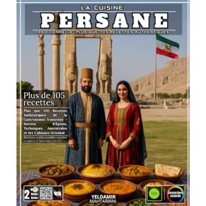 MAHTARIANI, YELDAMIR La Cuisine Persane Traditionnelle : Plus que 105 Recettes Authentiques de la Gastronomie Iranienne Secrets d'Épices, Techniques Ancestrales et Art Culinaire Oriental MAHTARIANI, YELDAMIR La Cuisine Persane Traditionnelle : Plus que 105 Recettes Authentiques de la Gastronomie Iranienne Secrets d'Épices, Techniques Ancestrales et Art Culinaire Oriental
