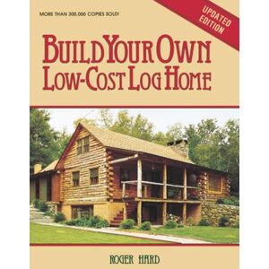 Hard, Roger Build Your Own Low-Cost Log Home (Garden Way Publishing Classic) Hard, Roger Build Your Own Low-Cost Log Home (Garden Way Publishing Classic)
