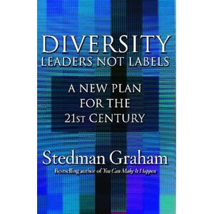 Graham, Stedman Diversity: Leaders Not Labels: A New Plan for the 21st Century: A New Plan for a the 21st Century Graham, Stedman Diversity: Leaders Not Labels: A New Plan for the 21st Century: A New Plan for a the 21st Century
