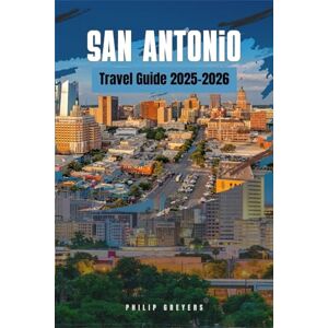 Greyers, Philip San Antonio Travel Guide 2025–2026: Where History, Heat & Heart Collide Greyers, Philip San Antonio Travel Guide 2025–2026: Where History, Heat & Heart Collide