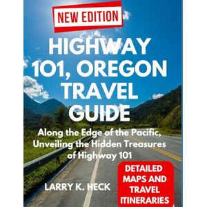 HECK, LARRY K. HIGHWAY 1O1, OREGON TRAVEL GUIDE: Along the Edge of the Pacific, Unveiling the Hidden Treasures of Highway 101 HECK, LARRY K. HIGHWAY 1O1, OREGON TRAVEL GUIDE: Along the Edge of the Pacific, Unveiling the Hidden Treasures of Highway 101