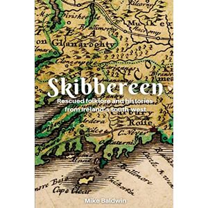 Baldwin, Mike Skibbereen: Rescued Folklore from Ireland's Southwest: 2 Baldwin, Mike Skibbereen: Rescued Folklore from Ireland's Southwest: 2