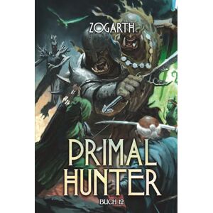 Zogarth Primal Hunter 12: Ein LitRPG-Abenteuer Zogarth Primal Hunter 12: Ein LitRPG-Abenteuer