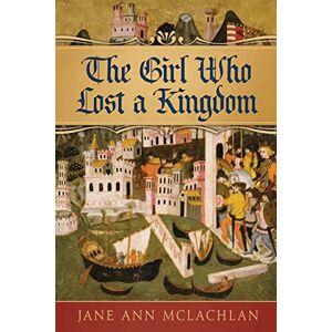 McLachlan, Jane Ann The Girl Who Lost A Kingdom (The Kingdom of Naples) McLachlan, Jane Ann The Girl Who Lost A Kingdom (The Kingdom of Naples)