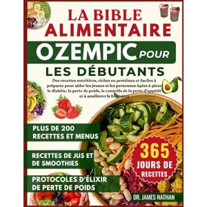 NATHAN, DR. JAMES LA BIBLE ALIMENTAIRE OZEMPIC POUR LES DÉBUTANTS NATHAN, DR. JAMES LA BIBLE ALIMENTAIRE OZEMPIC POUR LES DÉBUTANTS