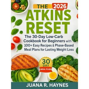 Haynes, Juana R. Atkins Reset: The 30-Day Low-Carb Cookbook for Beginners with 100+ Easy Recipes & Phase-Based Meal Plans for Lasting Weight Loss Haynes, Juana R. Atkins Reset: The 30-Day Low-Carb Cookbook for Beginners with 100+ Easy Recipes & Phase-Based Meal Plans for Lasting Weight Loss