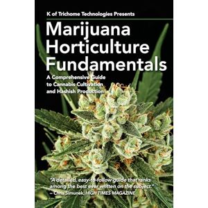 K of Trichome Technologies Marijuana Horticulture Fundamentals: A Comprehensive Guide to Cannabis Cultivation and Hashish Production K of Trichome Technologies Marijuana Horticulture Fundamentals: A Comprehensive Guide to Cannabis Cultivation and Hashish Production