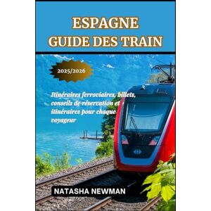 Newman, Natasha Espagne Guide des train 2025/2026: Itinéraires ferroviaires, billets, conseils de réservation et itinéraires pour chaque voyageur (Voyages en Train en Europe) Newman, Natasha Espagne Guide des train 2025/2026: Itinéraires ferroviaires, billets, conseils de réservation et itinéraires pour chaque voyageur (Voyages en Train en Europe)