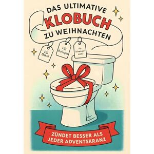 Weber Das ultimative Klobuch zu Weihnachten: Zündet besser als jeder Adventskranz. Lustiges Geschenk mit Lifehacks, Fun Facts und Geschichten Weber Das ultimative Klobuch zu Weihnachten: Zündet besser als jeder Adventskranz. Lustiges Geschenk mit Lifehacks, Fun Facts und Geschichten