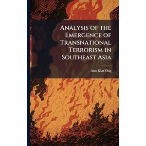 Ong, Ann Kiat Analysis of the Emergence of Transnational Terrorism in Southeast Asia Ong, Ann Kiat Analysis of the Emergence of Transnational Terrorism in Southeast Asia