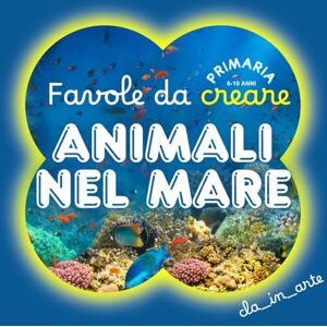 Disegno, cla_in_arte ANIMALE NEL MARE: Favole da creare scegliendo i personaggi, colorandoli e disegnandoli per realizzare il tuo racconto . Disegno, cla_in_arte ANIMALE NEL MARE: Favole da creare scegliendo i personaggi, colorandoli e disegnandoli per realizzare il tuo racconto .