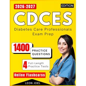 JOEL, LEON CDCES Study Guide 2026-2027: 1400 Practice Questions and Detailed Answers Explanations for Diabetes Care Professionals Exam Prep JOEL, LEON CDCES Study Guide 2026-2027: 1400 Practice Questions and Detailed Answers Explanations for Diabetes Care Professionals Exam Prep
