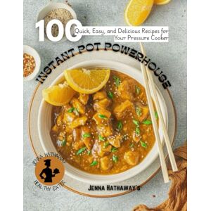 Hathaway, Jenna THE INSTANT POT POWERHOUSE: Quick, Easy, and Delicious Recipes for Your Pressure Cooker Hathaway, Jenna THE INSTANT POT POWERHOUSE: Quick, Easy, and Delicious Recipes for Your Pressure Cooker