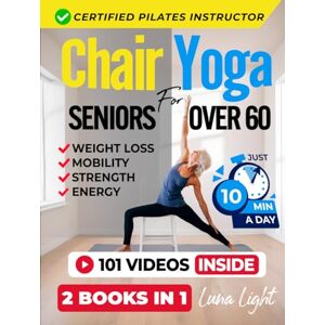 Light, Luna Chair Yoga For Seniors Over 60: For Weight Loss, Balance and Strength (Fun & Fit) Light, Luna Chair Yoga For Seniors Over 60: For Weight Loss, Balance and Strength (Fun & Fit)