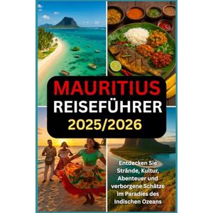DAVIDS, RICKY B. MAURITIUS REISEFÜHRER 2025/2026: Entdecken Sie Strände, Kultur, Abenteuer und versteckte Schätze im Paradies des Indischen Ozeans DAVIDS, RICKY B. MAURITIUS REISEFÜHRER 2025/2026: Entdecken Sie Strände, Kultur, Abenteuer und versteckte Schätze im Paradies des Indischen Ozeans