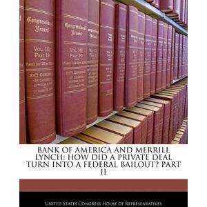 Philosophy Bank of America and Merrill Lynch: How Did a Private Deal Turn Into a Federal Bailout? Part II Philosophy Bank of America and Merrill Lynch: How Did a Private Deal Turn Into a Federal Bailout? Part II