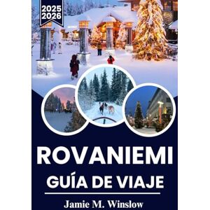 M. Winslow, Jamie ROVANIEMI Guía de viaje 2025-2026: Un viaje estacional a través del Círculo Polar Ártico, desde aventuras con la aurora boreal hasta escapadas al sol de medianoche. M. Winslow, Jamie ROVANIEMI Guía de viaje 2025-2026: Un viaje estacional a través del Círculo Polar Ártico, desde aventuras con la aurora boreal hasta escapadas al sol de medianoche.