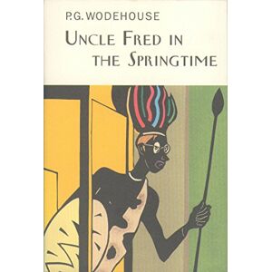 Wodehouse, P.G. Uncle Fred In The Springtime: P.G. Wodehouse (Everyman's Library P G WODEHOUSE) Wodehouse, P.G. Uncle Fred In The Springtime: P.G. Wodehouse (Everyman's Library P G WODEHOUSE)