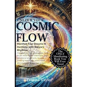 Taylor Unlock Your Cosmic Flow: Manifest Your Dreams in Harmony with Nature’s Rhythms Taylor Unlock Your Cosmic Flow: Manifest Your Dreams in Harmony with Nature’s Rhythms
