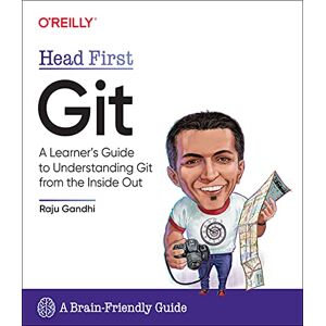 Ghandi, Raju Head First Git: A Learner's Guide to Understanding Git from the Inside Out Ghandi, Raju Head First Git: A Learner's Guide to Understanding Git from the Inside Out