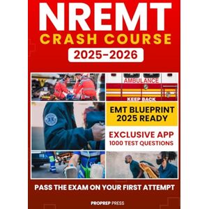 Proprep Press NREMT Crash Course: No-Fluff Study Guide with 2 Full Practice Tests & Free 1,000 Question Webapp to Pass the EMT Exam First Try Proprep Press NREMT Crash Course: No-Fluff Study Guide with 2 Full Practice Tests & Free 1,000 Question Webapp to Pass the EMT Exam First Try
