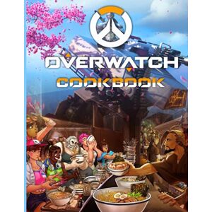Joben, Sawachika Overwatch Cookbook: 20 Simple Recipes For Spectacular Results Overwatch No Time And A Lot To Do Joben, Sawachika Overwatch Cookbook: 20 Simple Recipes For Spectacular Results Overwatch No Time And A Lot To Do