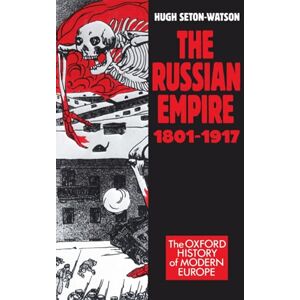 Seton-Watson, Hugh The Russian Empire, 1801-1917 (Oxford History of Modern Europe) Seton-Watson, Hugh The Russian Empire, 1801-1917 (Oxford History of Modern Europe)